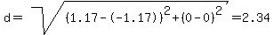 d=sqrt%28%281.17--1.17%29%5E2+%2B+%280-0%29%5E2%29=+2.34+