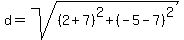 d=sqrt%28%282%2B7%29%5E2%2B%28-5-7%29%5E2%29