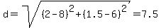 d=sqrt%28%282-8%29%5E2+%2B+%281.5-6%29%5E2%29=+7.5+