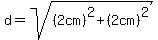 d=sqrt%28%282cm%29%5E2%2B%282cm%29%5E2%29