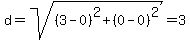 d=sqrt%28%283-0%29%5E2+%2B+%280-0%29%5E2%29=+3+