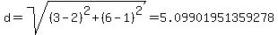 d=sqrt%28%283-2%29%5E2+%2B+%286-1%29%5E2%29=+5.09901951359278+