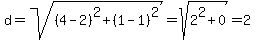 d=sqrt%28%284-2%29%5E2%2B%281-1%29%5E2%29=sqrt%282%5E2%2B0%29=2