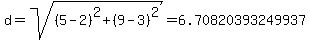 d=sqrt%28%285-2%29%5E2+%2B+%289-3%29%5E2%29=+6.70820393249937+