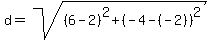 d=sqrt%28%286-2%29%5E2%2B%28-4-%28-2%29%29%5E2%29