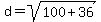 d=sqrt%28100%2B36%29