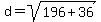 d=sqrt%28196%2B36%29