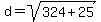 d=sqrt%28324%2B25%29
