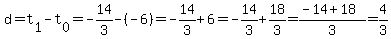 d=t%5B1%5D-t%5B0%5D=-14%2F3-%28-6%29=-14%2F3%2B6=-14%2F3%2B18%2F3=%28-14%2B18%29%2F3=4%2F3