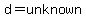 d=unknown