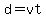d=vt