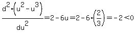 d%5E2%28u%5E2+-+u%5E3%29%2Fdu%5E2+=+2+-+6u+=+2+-+6%2A%282%2F3%29+=+-2+%3C0