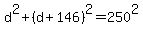 d%5E2%2B%28d%2B146+%29%5E2+=250%5E2