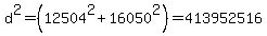 d%5E2=+%2812504%5E2%2B+16050%5E2%29=+413952516