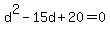 d%5E2+-+15d+%2B+20+=+0