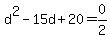 d%5E2+-+15d+%2B+20+=+0%2F2
