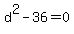 d%5E2-36+=+0+