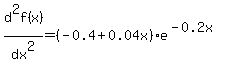 d%5E2f%28x%29%2Fdx%5E2+=+%28-0.4+%2B+0.04x%29e%5E%28-0.2x%29
