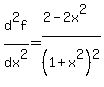 d%5E2f%2Fdx%5E2+=+%282-2x%5E2%29%2F%281%2Bx%5E2%29%5E2