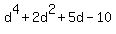 d%5E4%2B2d%5E2%2B5d-10
