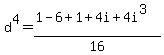 d%5E4=%281-6%2B1%2B4i%2B4i%5E3%29%2F16