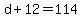 d+%2B+12+=+114