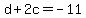 d+%2B+2c+=+-11