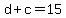 d+%2B+c+=+15