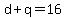 d+%2B+q+=+16