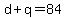 d+%2B+q+=+84