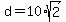 d+=+10%2Asqrt%282%29