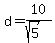 d+=+10%2F%28sqrt%285%29%29