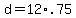 d+=+12%2A.75+