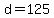 d+=+125