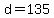 d+=+135