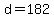 d+=+182