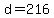 d+=+216