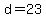 d+=+23