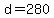 d+=+280