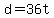 d+=+36t