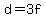 d+=+3f