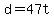 d+=+47t