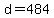 d+=+484