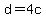 d+=+4c