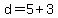 d+=+5+%2B+3