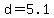 d+=+5.1