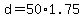 d+=+50%2A1.75