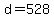d+=+528