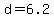 d+=+6.2