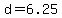 d+=+6.25
